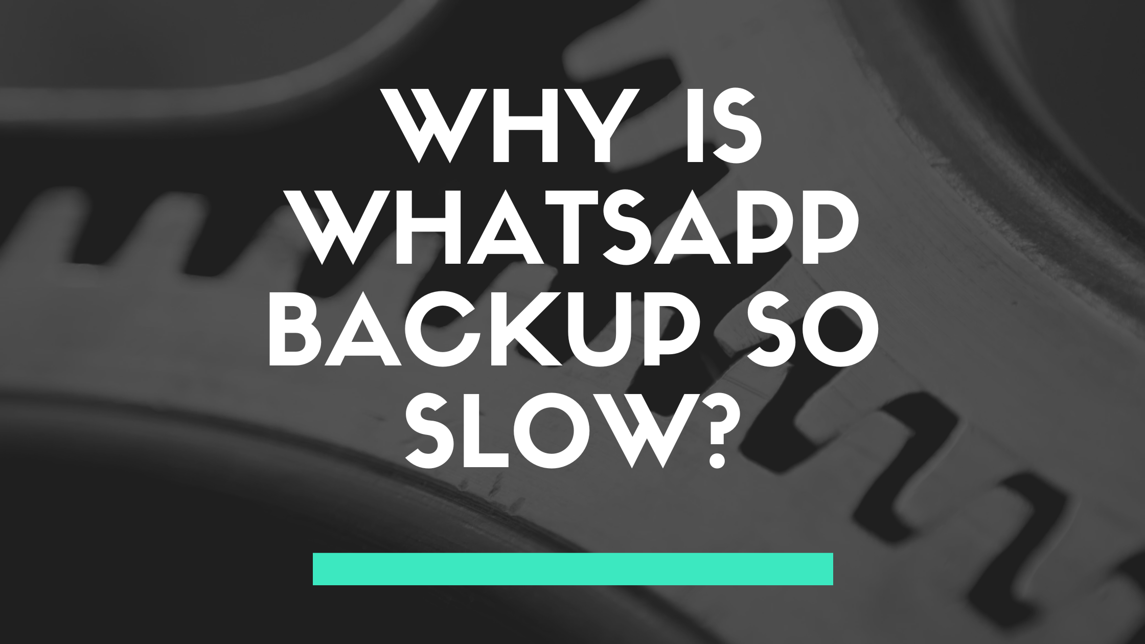 Why is whatsapp backup so slow?